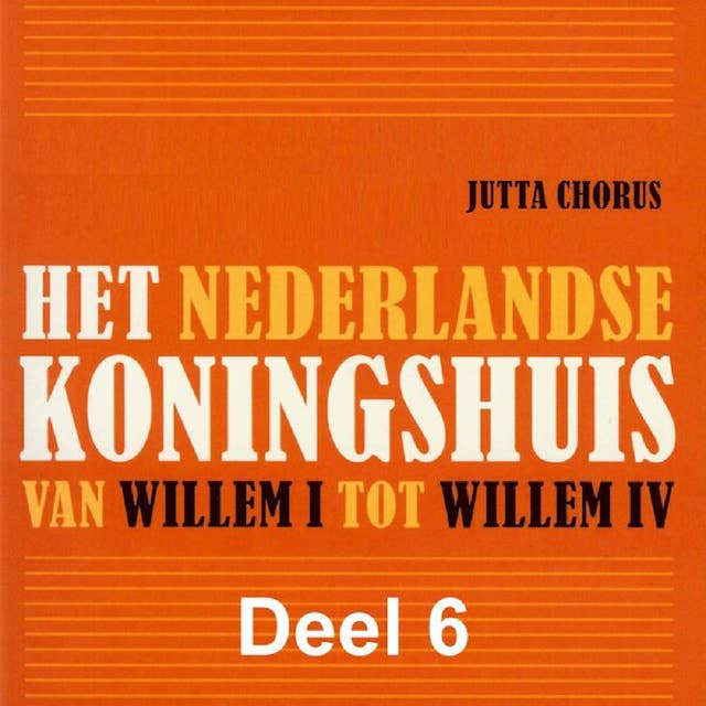 Het Nederlandse koningshuis - deel 6: Beatrix: Van Willem I tot Willem IV