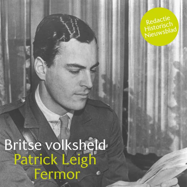 Britse volksheld Patrick Leigh Fermor: Verrassende personages uit WO2