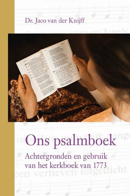Ons psalmboek: Achtergronden en gebruik van het kerkboek van 1773