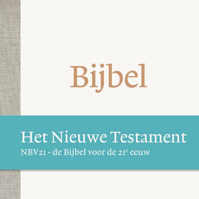 De Bijbel NBV21 - Het Nieuwe Testament: de Bijbel voor de 21e eeuw
