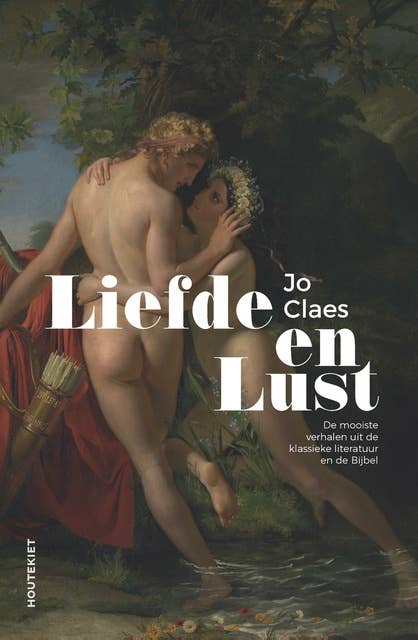 Liefde en lust: De mooiste verhalen uit de klassieke literatuur en de Bijbel