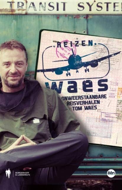 Reizen Waes: onweerstaanbare reisverhalen van Tom Waes