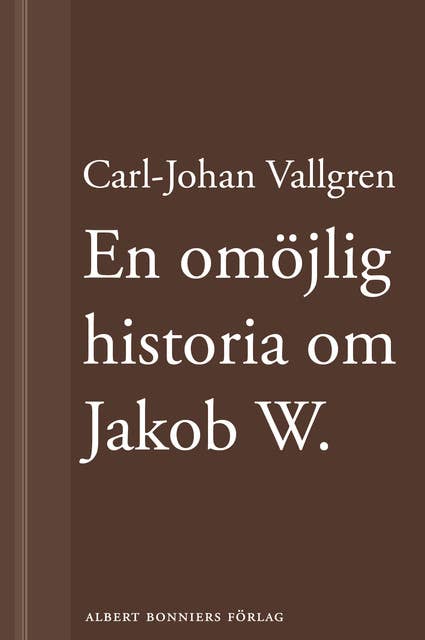 Cover for En omöjlig historia om Jakob W : En novell ur Längta bort
