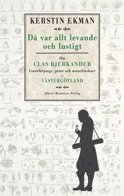 Då var allt levande och lustigt : om Clas Bjerkander : Linnélärjunge, präst och naturforskare i Västergötland