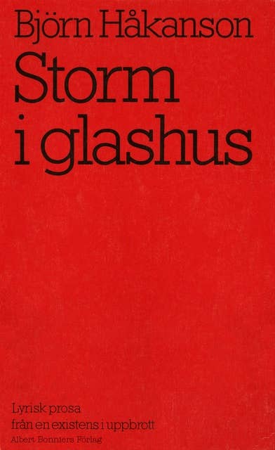 Storm i glashus : lyrisk prosa från en existens i uppbrott