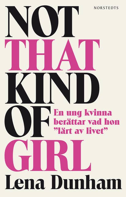 Not That Kind of Girl : En ung kvinna berättar vad hon "lärt av livet"