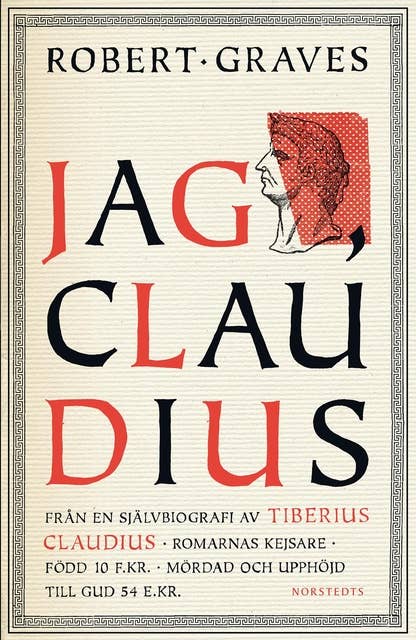 Jag, Claudius : från en självbiografi av Tiberius Claudius, romarnas kejsare, född 10 f .Kr., mördad och upphöjd till Gud 54 e .Kr.