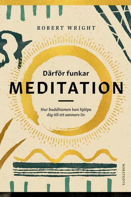 Därför funkar meditation : Hur buddhismen kan hjälpa dig till ett sannare liv