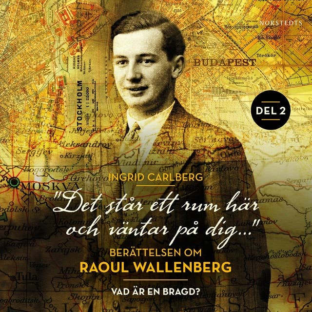 "Det står ett rum här och väntar på dig": Berättelsen om Raoul Wallenberg del 2 : Vad är en bragd?