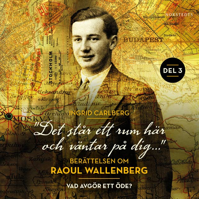 "Det står ett rum här och väntar på dig": Berättelsen om Raoul Wallenberg del 3
