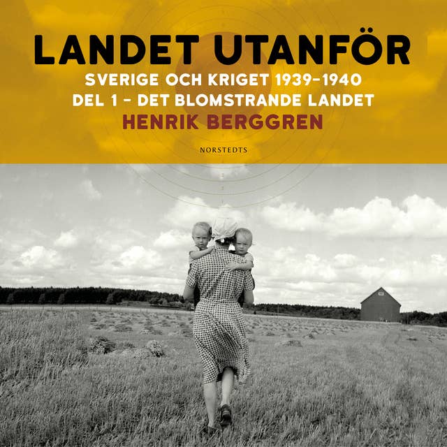 Cover for Landet utanför: Sverige och kriget 1939-1940 Del 1:1 - Det blomstrande landet