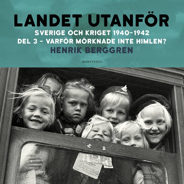 Cover for Landet utanför: Sverige och kriget 1940-1942 Del 2:3 - Varför mörknade inte himlen?