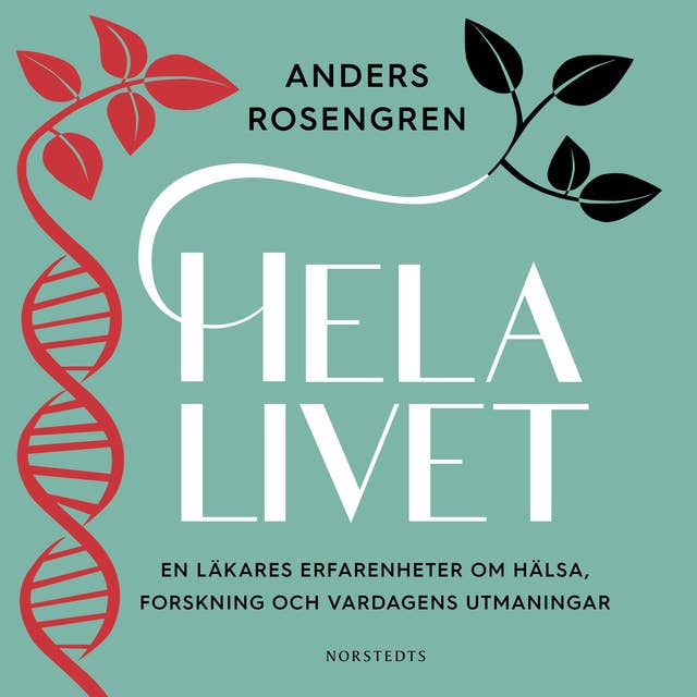 Hela livet: En läkares erfarenheter om hälsa, forskning och vardagens utmaningar
