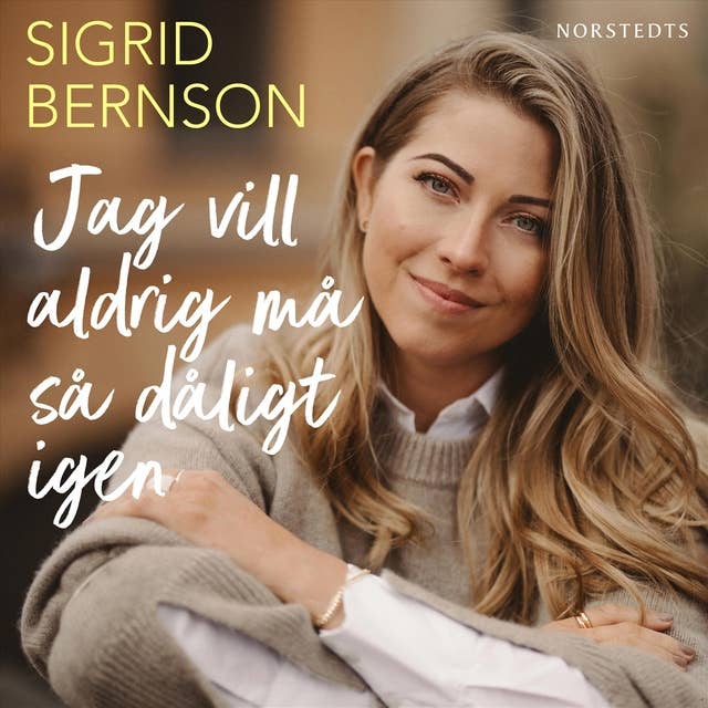Jag vill aldrig må så dåligt igen : om kraschen, utmattningen och den långa vägen tillbaka by Sigrid Bernson