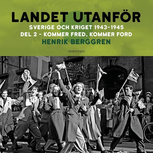 Landet utanför : Sverige och kriget 1943-1945. Del 3:2, Kommer fred, kommer Ford