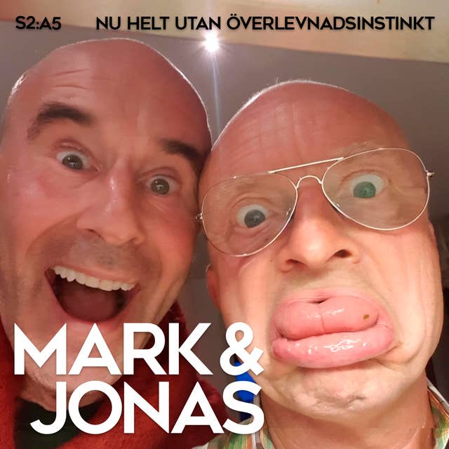 Mark & Jonas S2A5 – Nu helt utan överlevnadsinstinkt