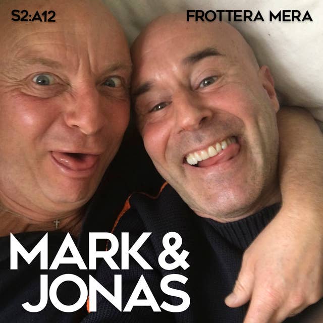 Mark & Jonas S2A12 – Frottera mera