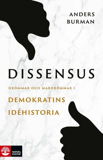 Dissensus : Drömmar och mardrömmar i demokratins idéhistoria
