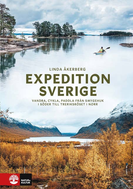 Cover for Expedition Sverige : Vandra, cykla, paddla från Smygehuk i söder till Treriksröset i norr