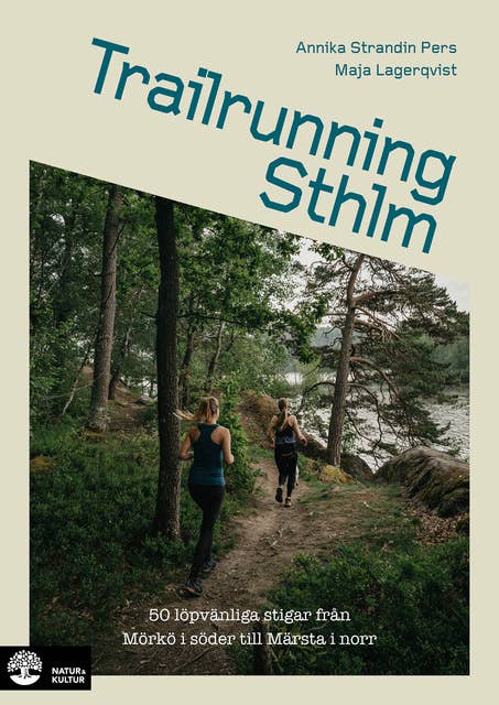 Trailrunning Sthlm : 50 löpvänliga stigar från Mörkö i söder till Märsta