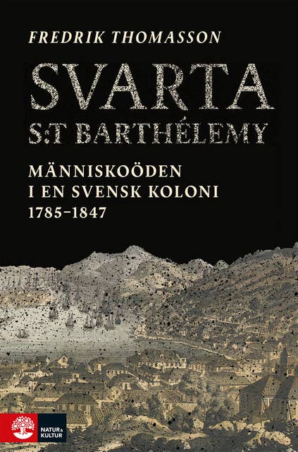 Svarta Saint-Barthelémy : Människoöden i en svensk koloni 1785-1847