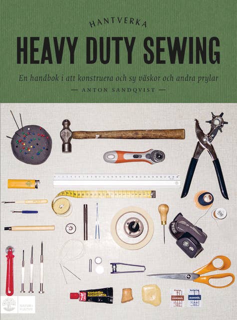 Heavy duty sewing : en handbok i att konstruera och sy väskor och andra prylar