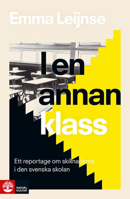 I en annan klass : Ett reportage om skillnaderna i den svenska skolan