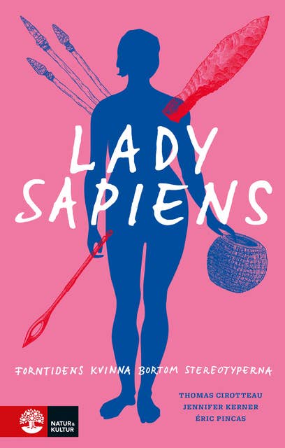 Lady Sapiens : Forntidens kvinna bortom stereotyperna