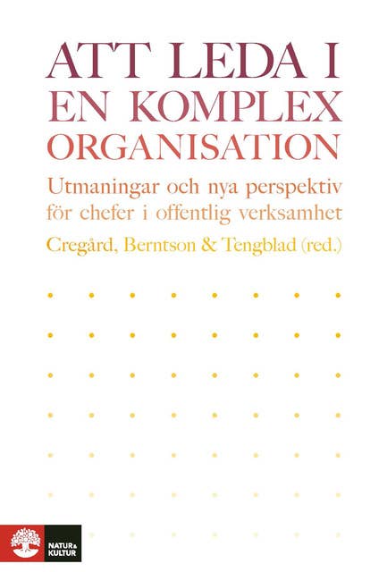 Att leda i en komplex organisation : utmaningar och nya perspektiv för chefer i offentlig verksamhet