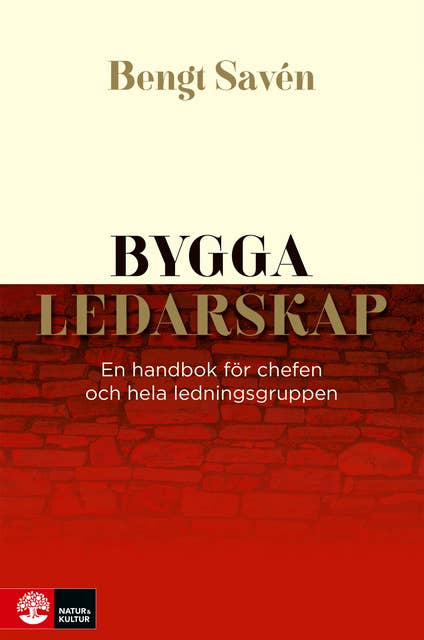Bygga ledarskap : En handbok för chefer och hela ledningsgruppen