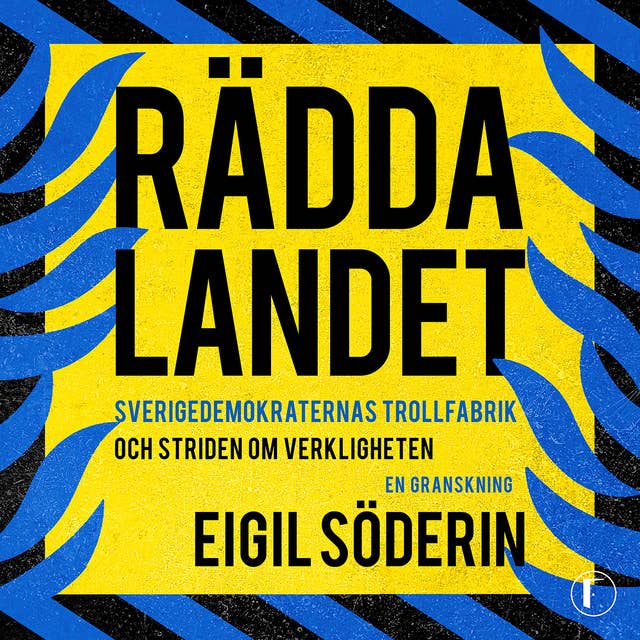 Rädda landet : Sverigedemokraternas trollfabrik och striden om verkligheten 