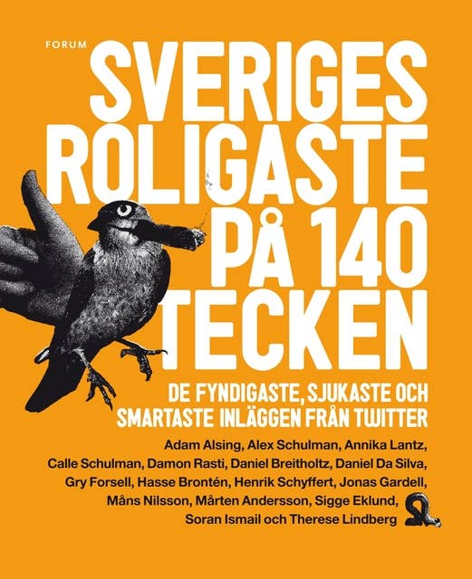 Sveriges roligaste på 140 tecken : De fyndigaste, sjukaste och smartaste inläggen från Twitter