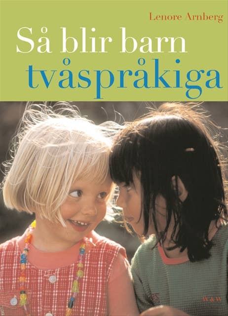 Så blir barn tvåspråkiga (reviderad utgåva) : Vägledning och råd under förskoleåldern