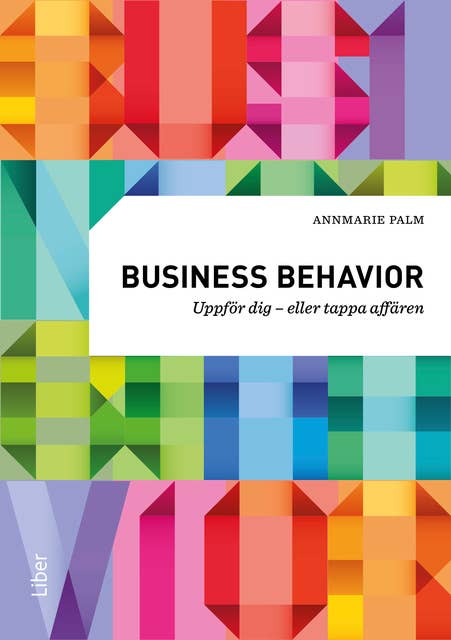 Business behavior : Uppför dig - eller tappa affären