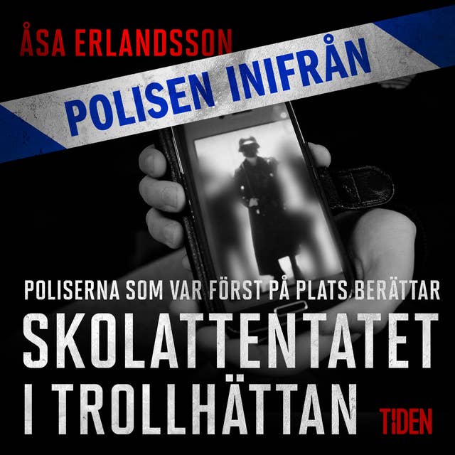 Cover for Polisen inifrån: Skolattentatet i Trollhättan: poliserna först på plats berättar