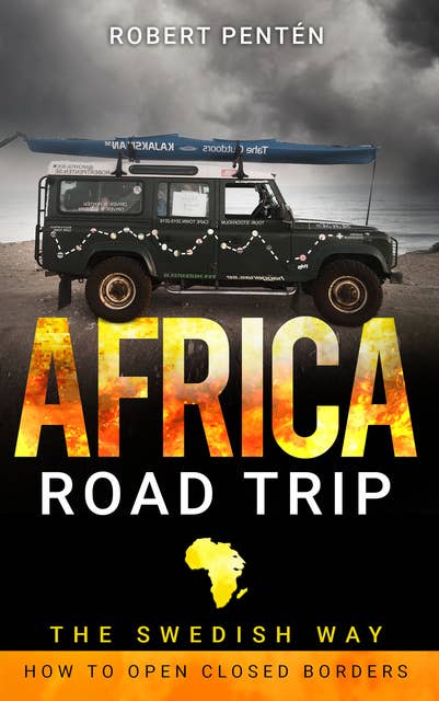 Africa Road Trip: The Swedish Way. How to Open Closed Borders