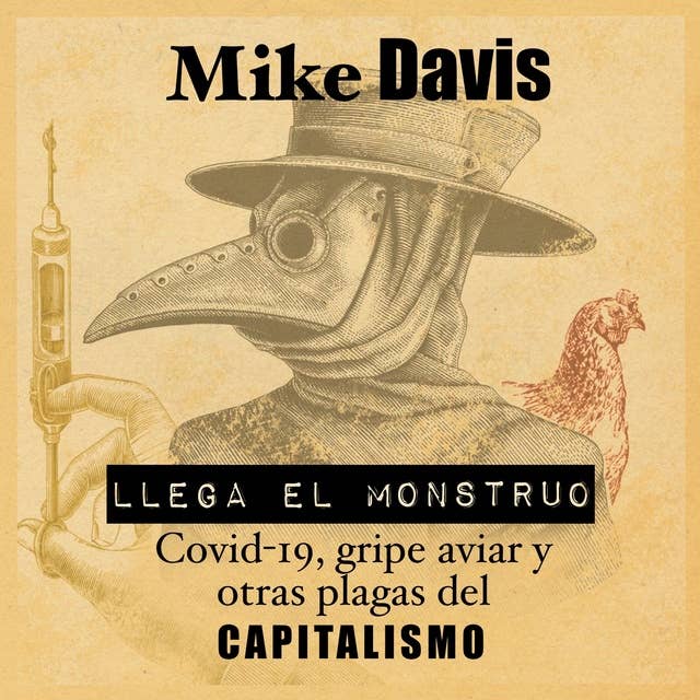 Cover for Llega el monstruo. Covid-19, gripe aviar y las plagas de capitalismo: COVID-19, gripe aviar y las plagas del capitalismo