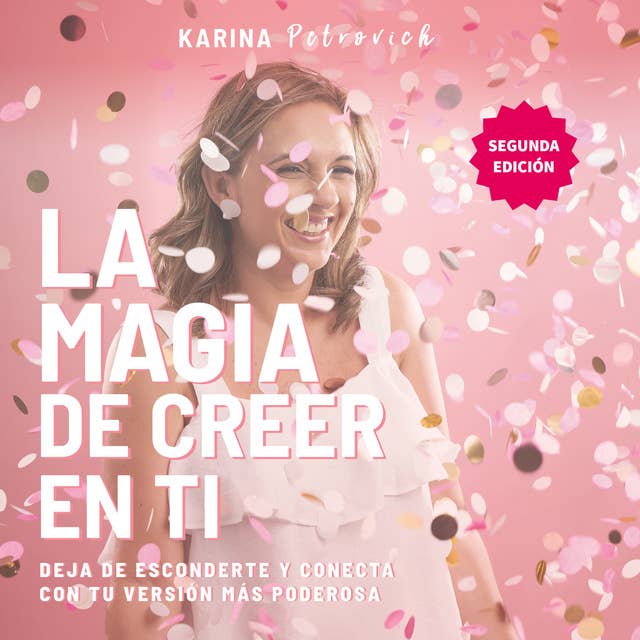 La magia de creer en ti: Deja de esconderte y conecta con tu versión más poderosa