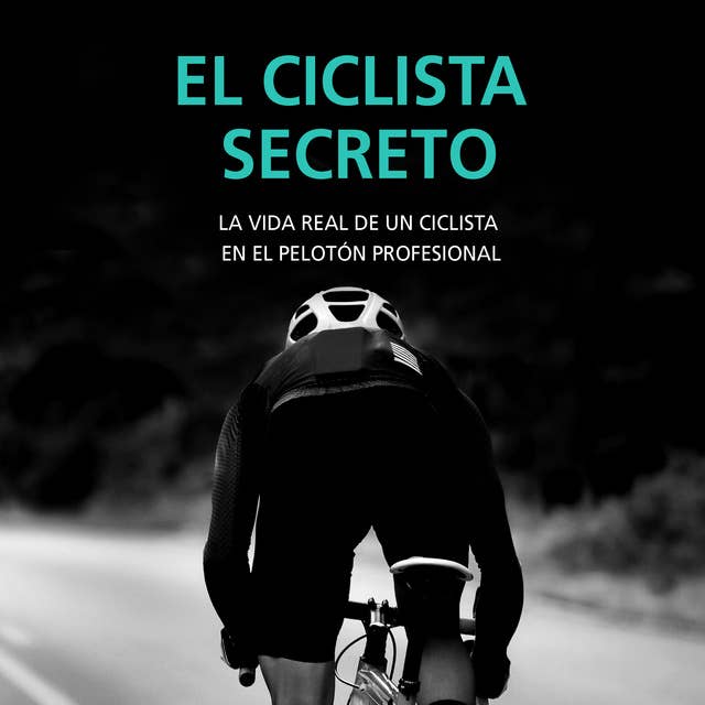 El ciclista secreto. La vida real de un ciclista en el pelotón profesional
