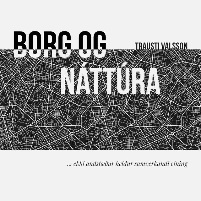 Borg og náttúra – ekki andstæður heldur samverkandi eining