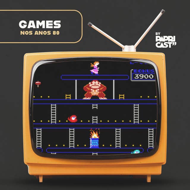 EP05 – Games – Papricast - Anos 80
