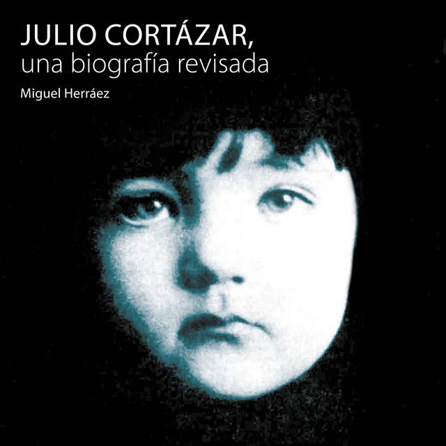 Julio Cortázar, una biografía revisada
