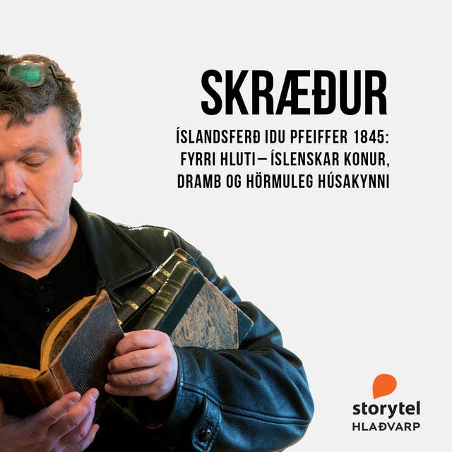 Skræður: 99 – Íslandsferð Idu Pfeiffer 1845: Fyrri hluti - Íslenskar konur, dramb og hörmuleg húsakynni
