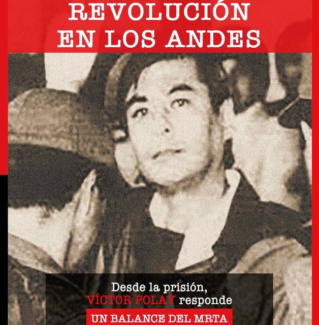 La revolución de los Andes. Desde la prisión Víctor Polay responde