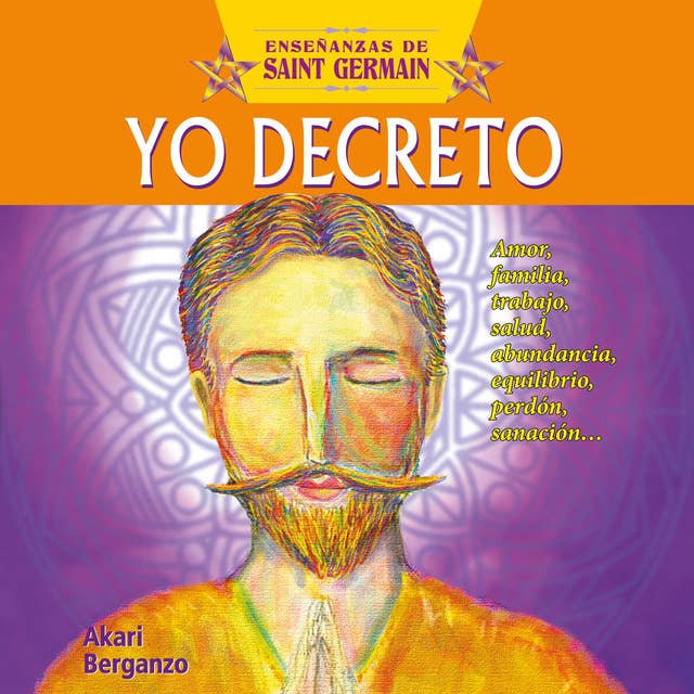 Cover for Yo decreto con Saint Germain. Amor, familia, trabajo , salud, abundancia, equilibrio, perdón, sanación...