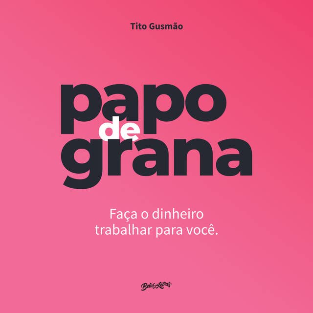 Papo de grana: Faça o dinheiro trabalhar para você