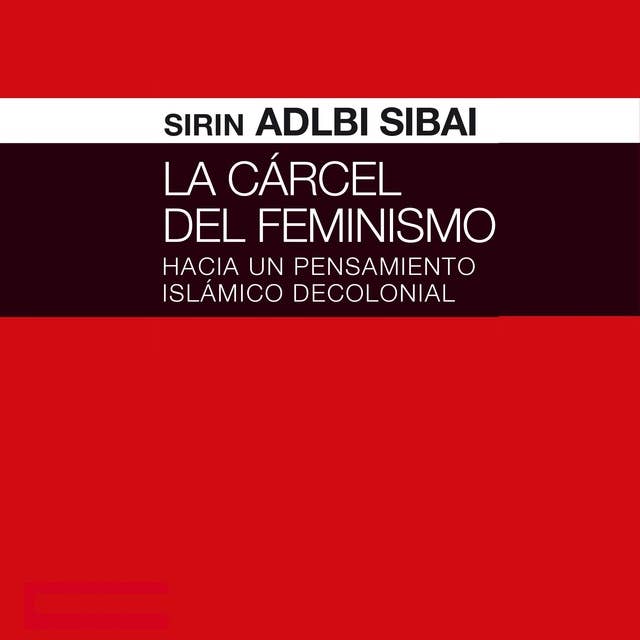 La cárcel del Feminismo. Hacia un pensamiento islámico decolonial