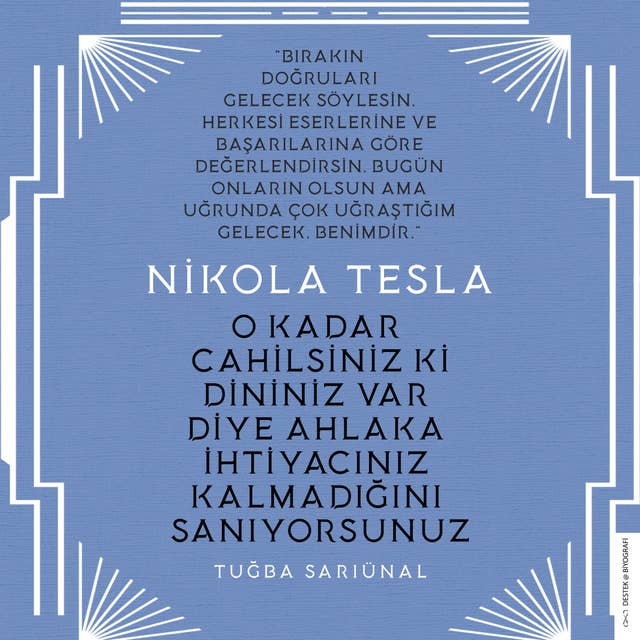Nikola Tesla - O Kadar Cahilsiniz ki Dininiz Var Diye Ahlaka İhtiyacınız Kalmadığını Sanıyorsunuz by Tuğba Sarıünal