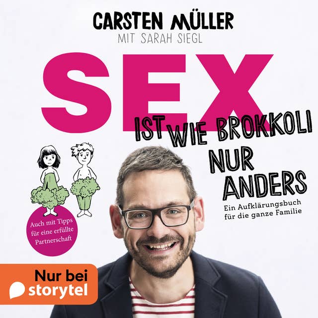 Sex ist wie Brokkoli, nur anders - Ein Aufklärungsbuch für die ganze Familie 