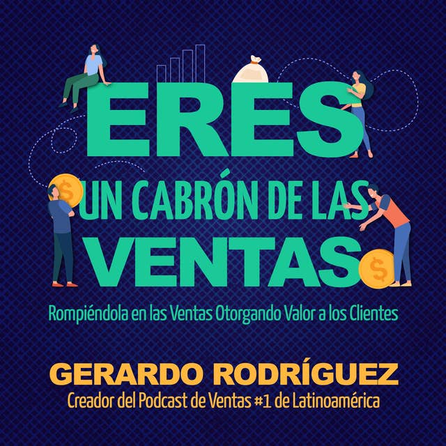 Eres un cabrón de las ventas: Rompiéndola en las ventas otorgando valor a los clientes